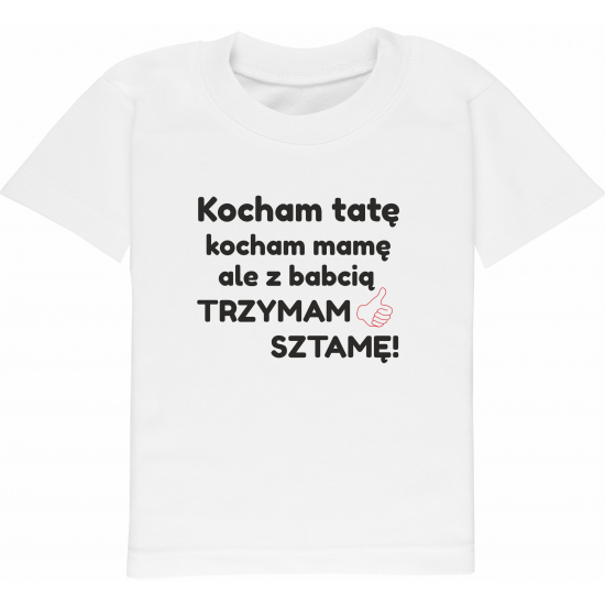 Koszulka z napisem Kocham tatę kocham mamę ale z babcią trzymam sztamę!